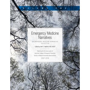 Emergency Medicine Narratives: An Emergency Medicine Humanities Collection